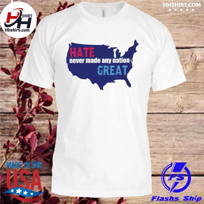 Hate never made any nation great USA map shirt