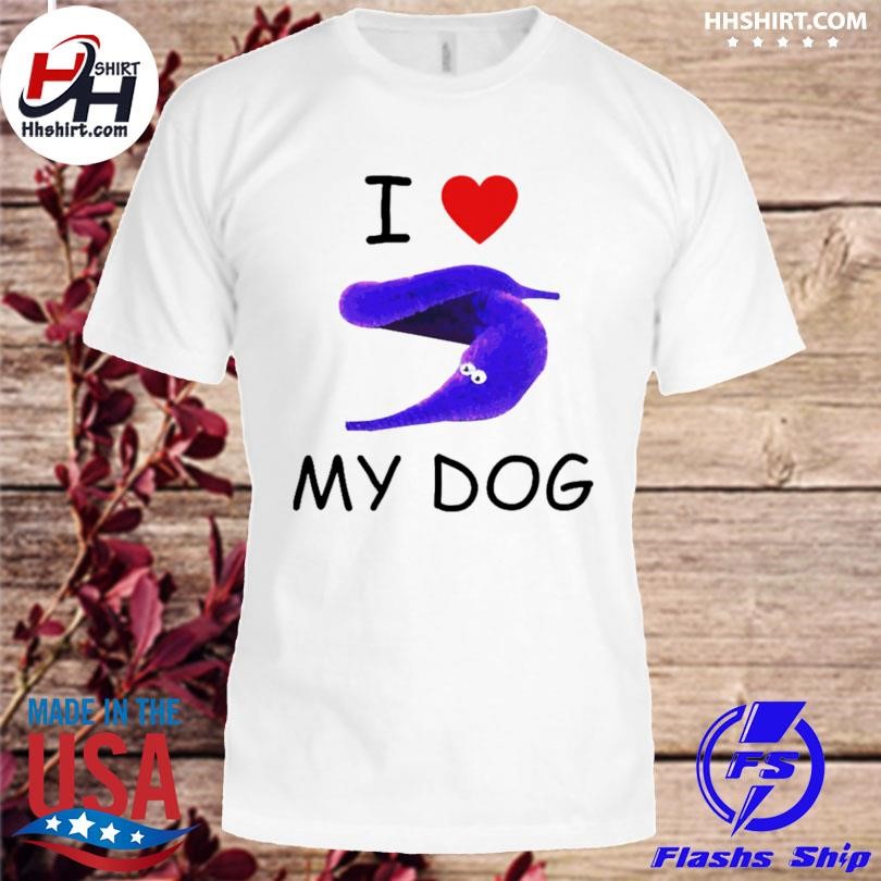 I love my dog silly worm shirt