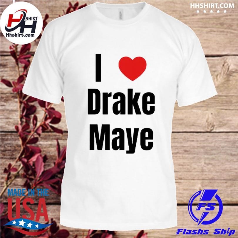 I Love Drake Maye Shirt