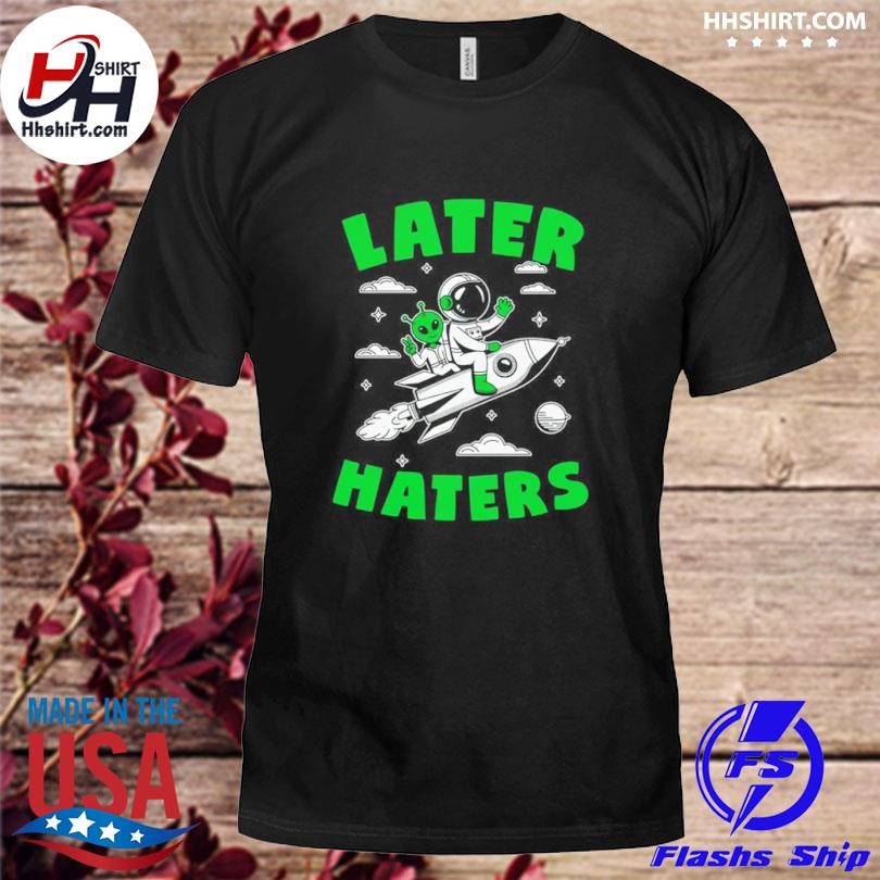 Later Haters Alien Shirt