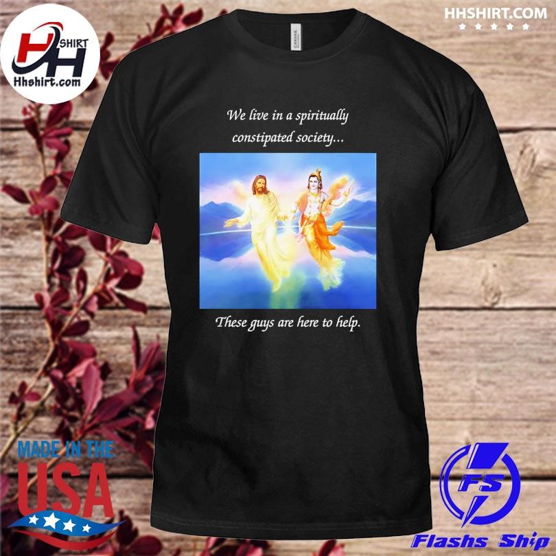 Official We live in a Spiritually Constipated Society these guys are here to help shirt