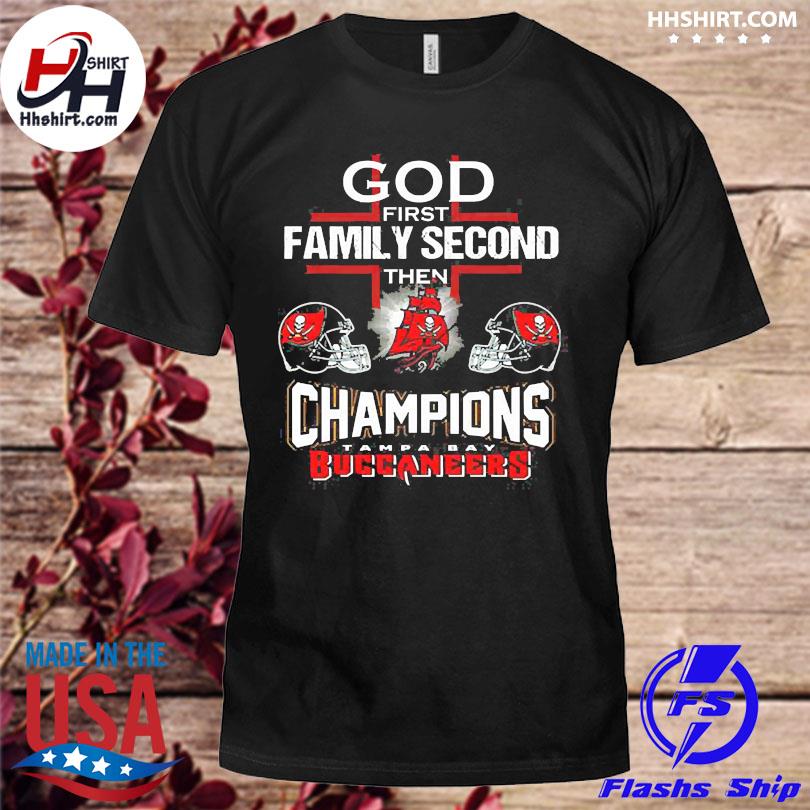 God First Family Second Then Buccaneers Shirt - High-Quality