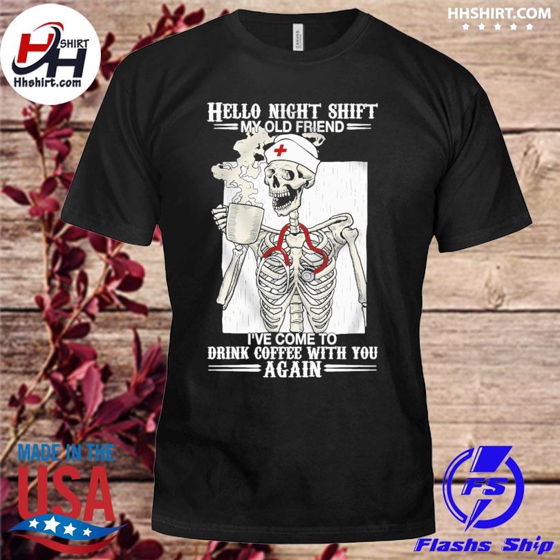 Night Shift Is Here Funny Skeleton Nurse Halloween Nursing T Shirt