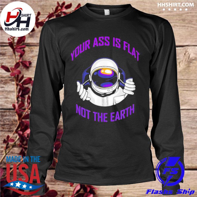 the earth is not flat shirt